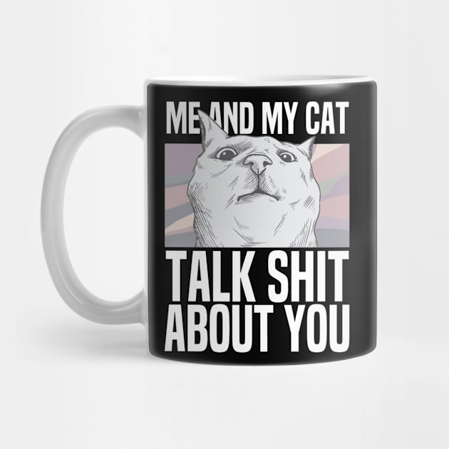 My Cat & I Talk Shit About You by JB.Collection